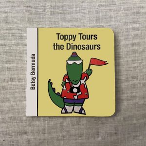 Toppy Tours the Dinosaurs by Betsy Bermuda.