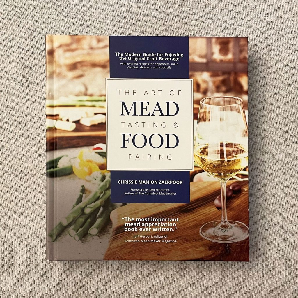 Mead Tasting Book - The Art of Mead Tasting and Food Pairing by Chrissie Manion Zaerpoor. At this writing, being considered for a James Beard award and an award by Gourmand.
